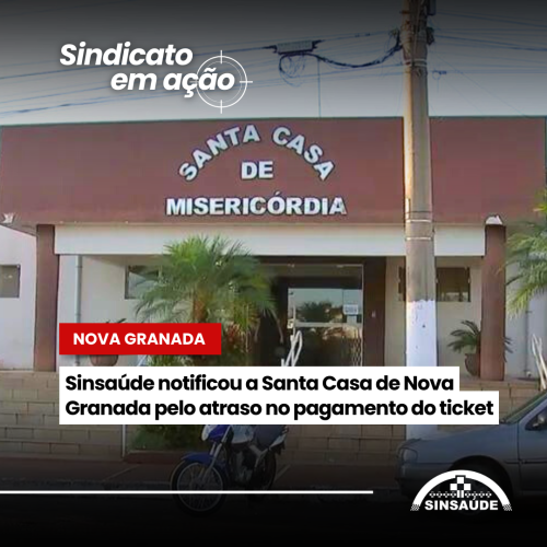 Sinsaúde notificou a Santa Casa de Nova Granada pelo atraso no pagamento do ticket